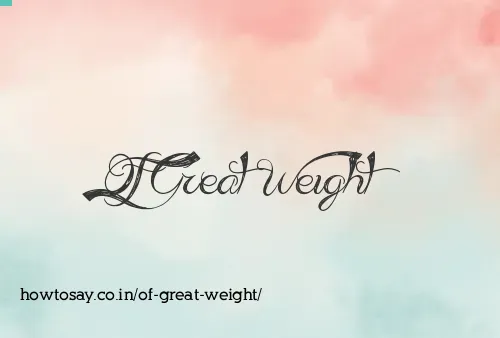 Of Great Weight