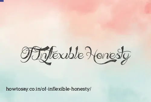 Of Inflexible Honesty