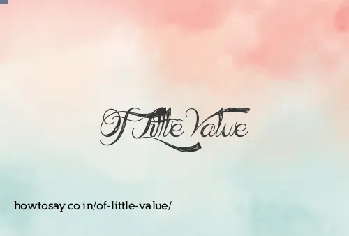Of Little Value