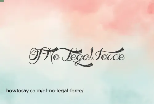 Of No Legal Force