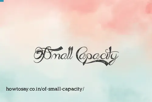 Of Small Capacity