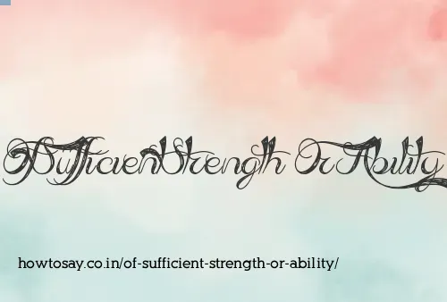 Of Sufficient Strength Or Ability