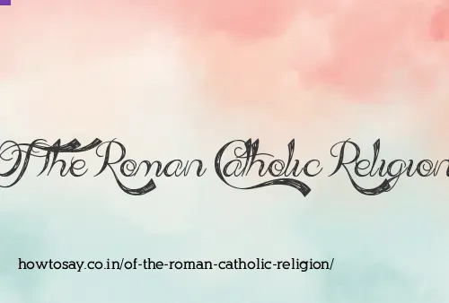 Of The Roman Catholic Religion