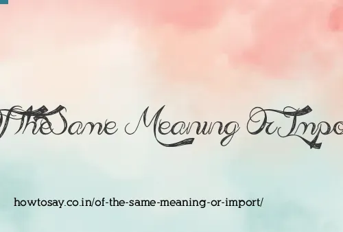Of The Same Meaning Or Import