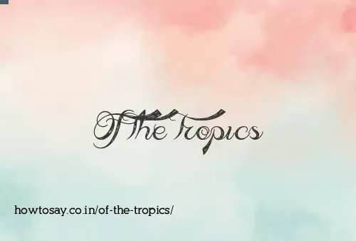 Of The Tropics
