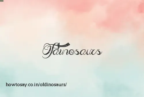 Ofdinosaurs