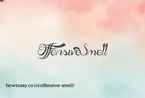 Offensive Smell