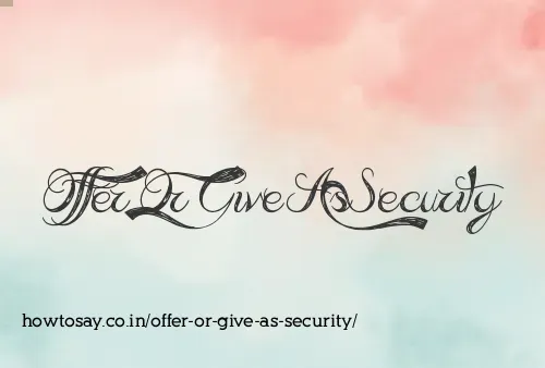 Offer Or Give As Security