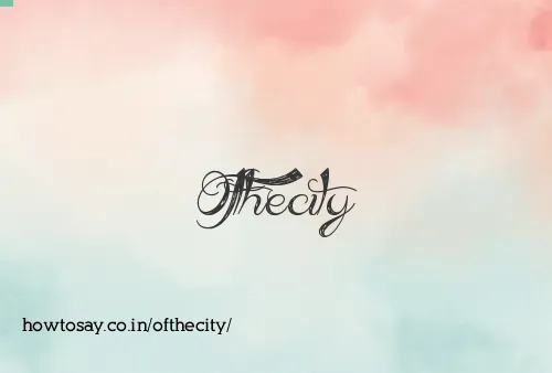 Ofthecity