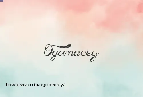 Ogrimacey
