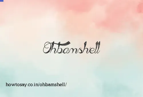 Ohbamshell