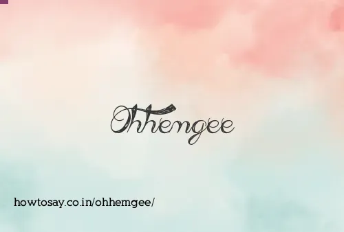 Ohhemgee
