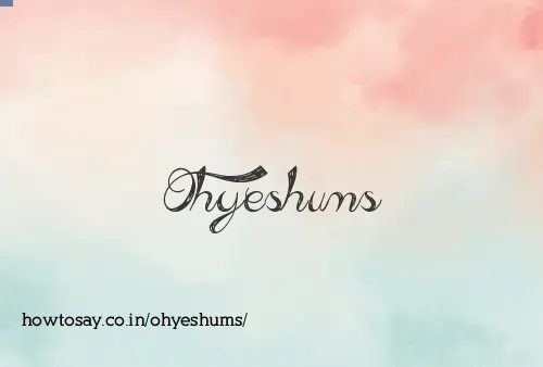 Ohyeshums