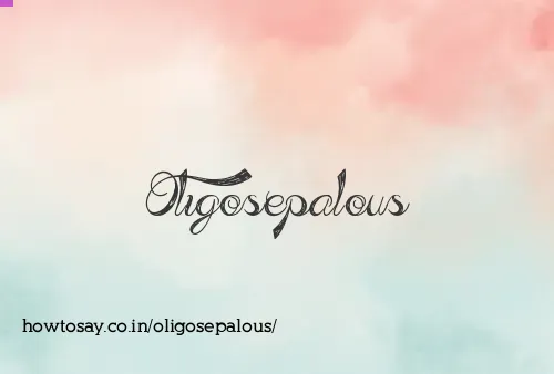 Oligosepalous