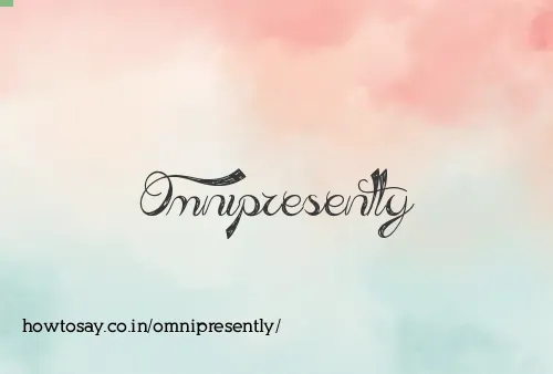 Omnipresently