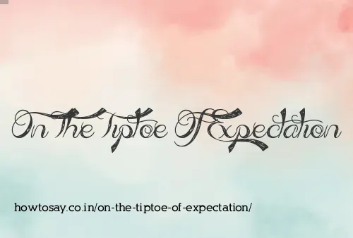 On The Tiptoe Of Expectation