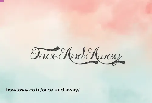 Once And Away