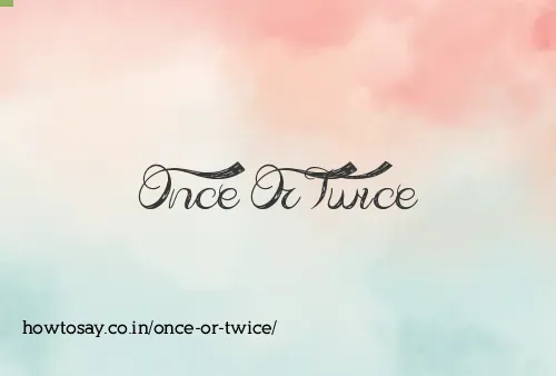 Once Or Twice