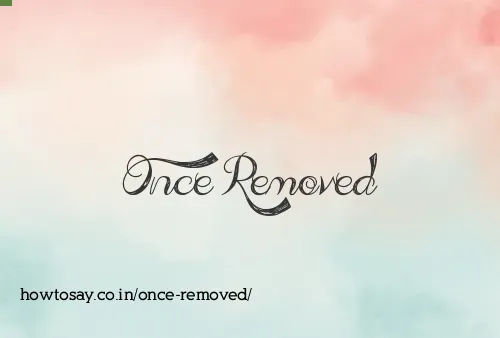 Once Removed