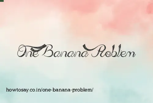 One Banana Problem