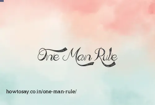 One Man Rule