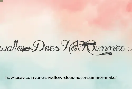 One Swallow Does Not A Summer Make