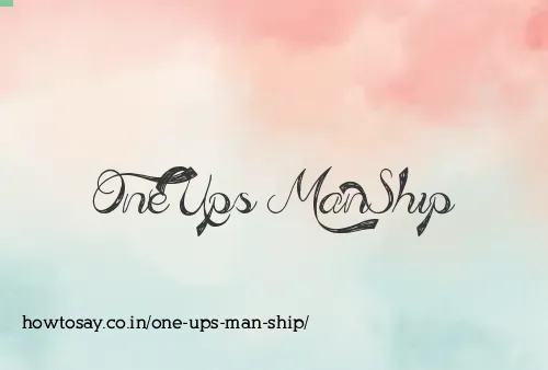 One Ups Man Ship