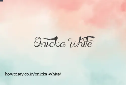 Onicka White