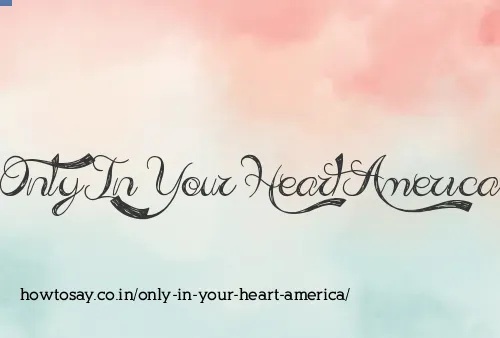 Only In Your Heart America