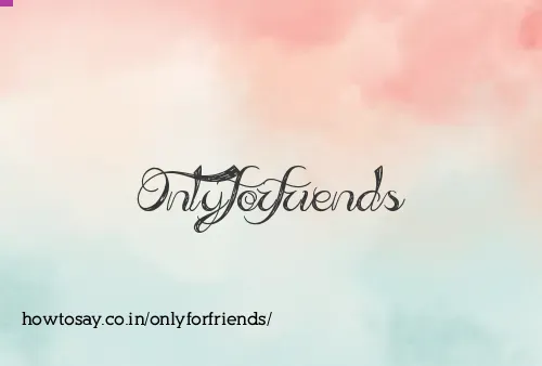 Onlyforfriends