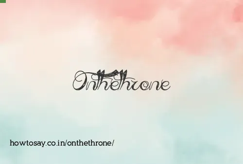 Onthethrone