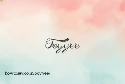 Ooyyee