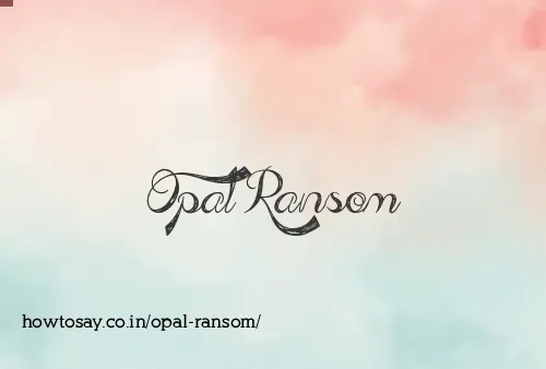 Opal Ransom