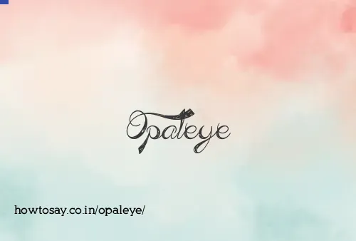 Opaleye