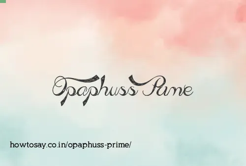 Opaphuss Prime