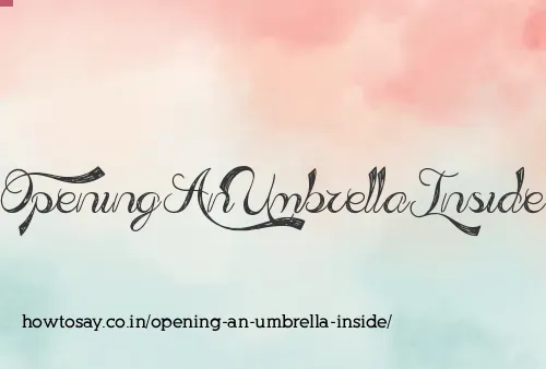 Opening An Umbrella Inside