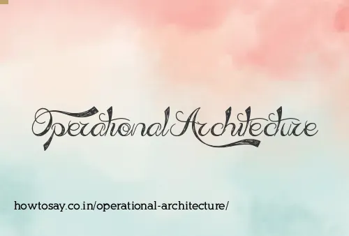 Operational Architecture