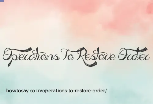 Operations To Restore Order