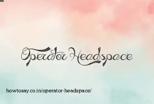 Operator Headspace