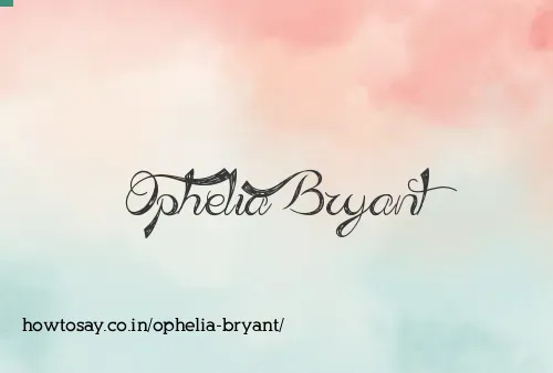 Ophelia Bryant