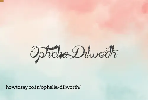 Ophelia Dilworth