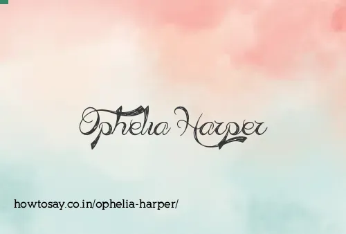 Ophelia Harper
