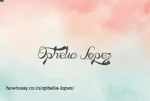 Ophelia Lopez