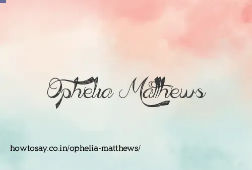 Ophelia Matthews