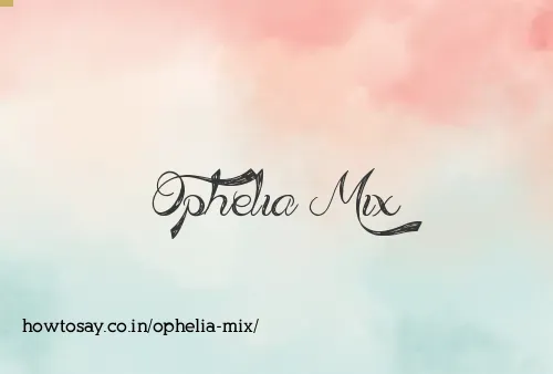 Ophelia Mix