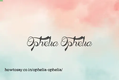 Ophelia Ophelia