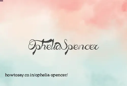 Ophelia Spencer