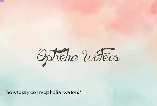 Ophelia Waters
