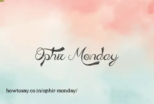 Ophir Monday