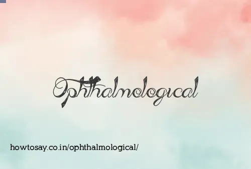 Ophthalmological